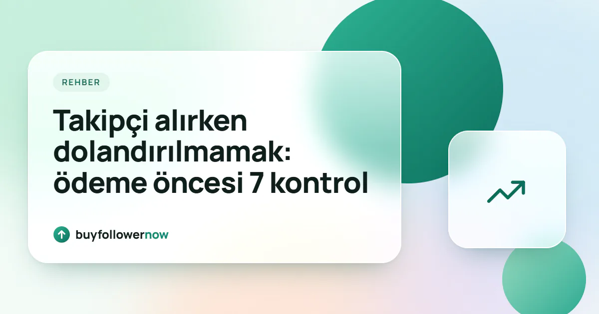 Makale başlığını taşıyan kapak görseli: Takipçi alırken dolandırılmamak: ödeme öncesi 7 kontrol